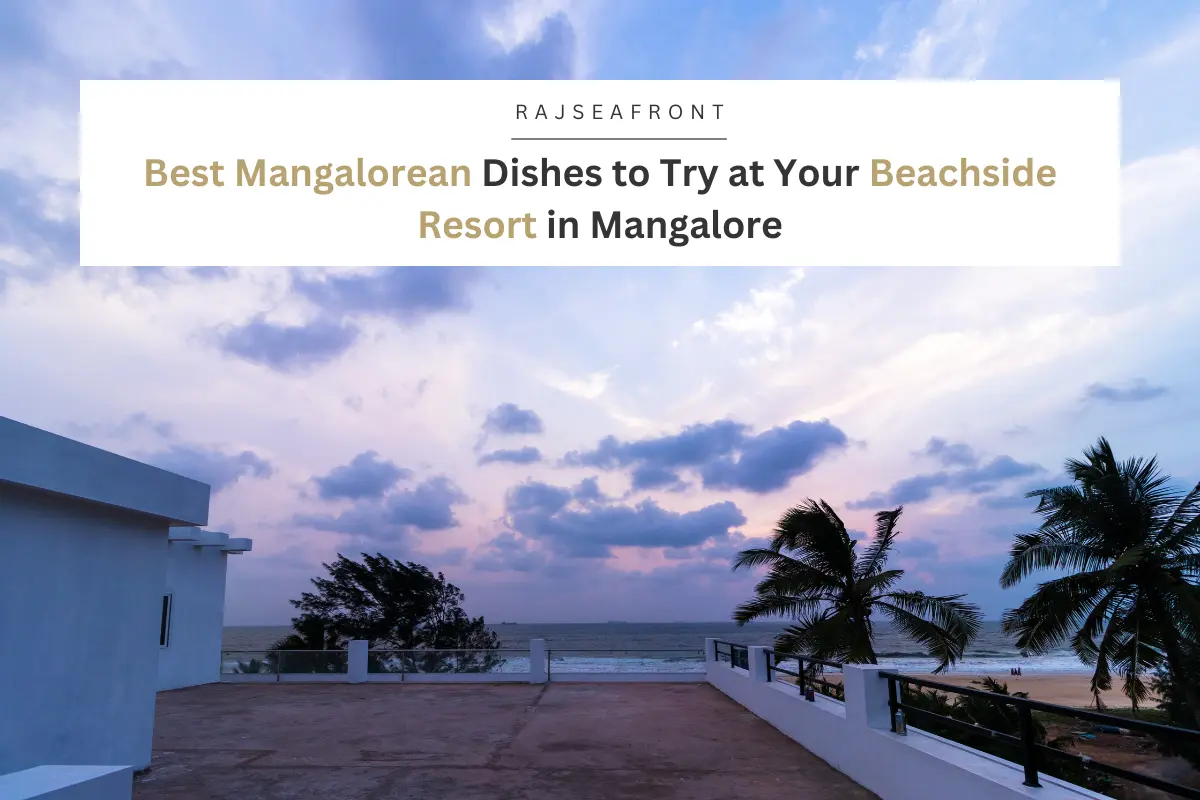 Best Mangalorean Dishes to Try at Your Beachside Resort in Mangalore